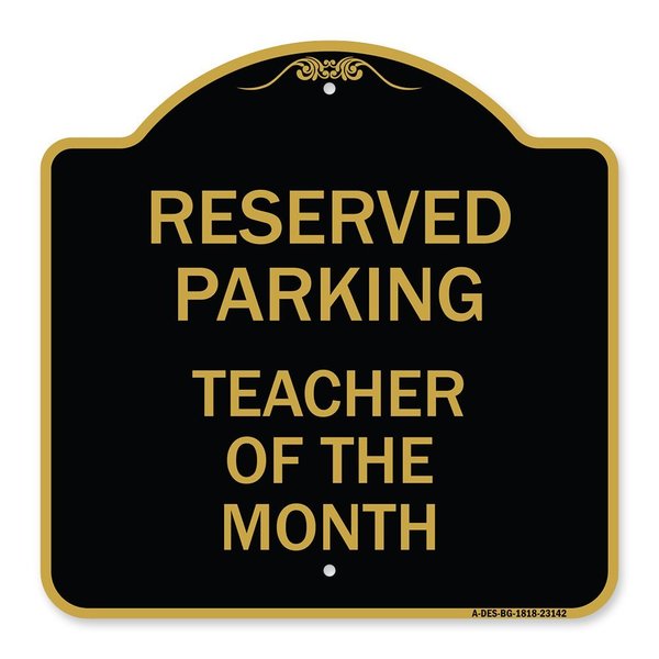Signmission Reserved Parking-Teacher of Month, Black & Gold Aluminum Sign, 18" x 18", BG-1818-23142 A-DES-BG-1818-23142